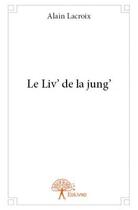 Couverture du livre « Le liv' de la jung' » de Alain Lacroix aux éditions Edilivre