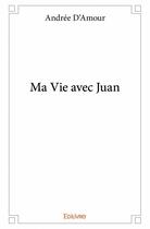 Couverture du livre « Ma vie avec Juan » de Andree D'Amour aux éditions Edilivre