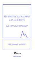 Couverture du livre « Événements traumatiques à la Martinique ; le vivre et les surmonter » de Claire-Emmanuel Laguerre aux éditions Editions L'harmattan