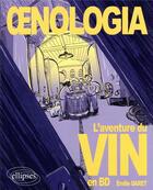 Couverture du livre « Oenologia : l'aventure du vin en BD » de Emilie Daret aux éditions Ellipses