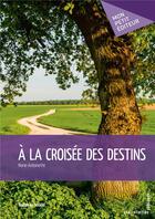 Couverture du livre « À la croisée des destins » de Marie-Antoinette aux éditions Mon Petit Editeur