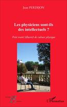 Couverture du livre « Les physiciens sont-ils des intellectuels ? - petit traite (illustre) de culture physique » de Jean Perdijon aux éditions L'harmattan