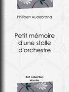 Couverture du livre « Petit mémoire d'une stalle d'orchestre » de Philibert Audebrand aux éditions Epagine