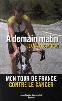 Couverture du livre « À demain matin ; mon tour de france contre le cancer » de Majeau J M aux éditions Jean-claude Gawsewitch