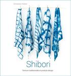 Couverture du livre « Shibori : teinture traditionnelle et produits design » de Christiane Hubner aux éditions Neva