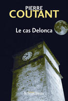 Couverture du livre « Le cas Delonca » de Pierre Coutant aux éditions Presses Litteraires