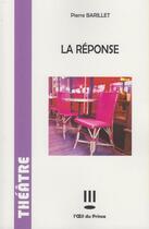 Couverture du livre « La réponse » de Pierre Barillet aux éditions L'oeil Du Prince