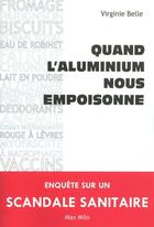 Couverture du livre « Quand l'aluminium nous empoisonne ; enquête sur un scandale sanitaire » de Virginie Belle aux éditions Max Milo