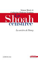 Couverture du livre « La Shoah censurée ; la sorcière de Nancy » de Simon Marty et Catherine Pederzo-Ventura aux éditions Bord De L'eau