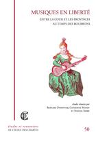 Couverture du livre « Musiques en liberte - entre la cour et les provinces au temps des bourbons » de Bernard Dompnier aux éditions Ecole Nationale Des Chartes