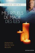 Couverture du livre « Mes rituels de magie des îles » de Serge Arias aux éditions Exergue