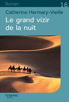 Couverture du livre « Le grand vizir de la nuit » de Catherine Hermary-Vieille aux éditions Feryane