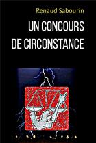 Couverture du livre « Un concours de circonstance » de Renaud Sabourin aux éditions Iggybook