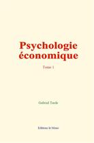 Couverture du livre « Psychologie economique (tome 1) » de Gabriel Tarde aux éditions Le Mono