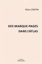 Couverture du livre « Des marque-pages dans l'atlas » de Regis Cristin aux éditions Editions Maia