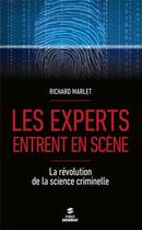 Couverture du livre « Les experts entrent en scène ; la révolution de la science criminelle » de Richard Marlet aux éditions First