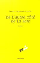 Couverture du livre « De L'Autre Cote De La Baie » de Louis-Stéphane Ulysse aux éditions Calmann-levy