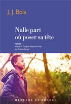 Couverture du livre « Nulle part où poser sa tête » de J.J. Bola aux éditions Mercure De France