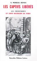 Couverture du livre « Les captifs libérés ; les trinitaires et Saint-Mathurin de Paris » de Simone Moreau-Rendu aux éditions Nel