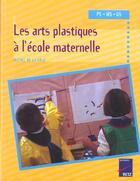 Couverture du livre « Les arts plastiques à l'école maternelle » de Michel De La Cruz aux éditions Retz