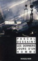 Couverture du livre « Les derniers jours d'un homme » de Dessaint Pascal aux éditions Rivages