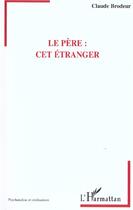 Couverture du livre « Le Pere ; Cet Etranger » de Claude Brodeur aux éditions L'harmattan