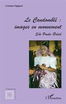 Couverture du livre « Le Candomblé : Images en mouvement - Sao Paulo - Brésil » de Carmen Opipari aux éditions L'harmattan