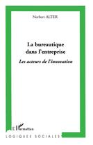 Couverture du livre « La bureautique dans l'entreprise - les acteurs de l'innovation » de Norbert Alter aux éditions L'harmattan