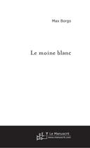 Couverture du livre « Le moine blanc » de Max Borgo aux éditions Le Manuscrit