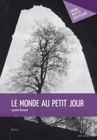 Couverture du livre « Le monde au petit jour » de Laurent Bernard aux éditions Mon Petit Editeur