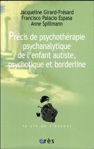 Couverture du livre « Précis de psychothérapie psychanalytique de l'enfant autiste, psychotique et borderline » de  aux éditions Eres