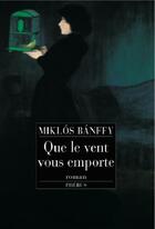 Couverture du livre « Que le vent vous emporte » de Miklos Banffy aux éditions Phebus