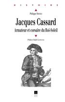 Couverture du livre « Jacques Cassard : Armateur et corsaire du Roi-Soleil » de Philippe Hrodej aux éditions Presses Universitaires De Rennes