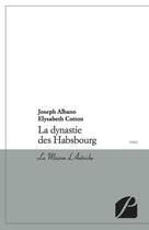 Couverture du livre « La dynastie des Habsbourg ; la maison d'Autriche » de Joseph Albano et Elysabeth Cotton aux éditions Du Pantheon