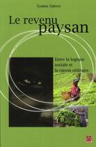 Couverture du livre « Le revenu paysan ; entre la logique sociale et la raison utilitaire » de Gabriel Gbenou aux éditions Presses De L'universite De Laval