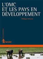 Couverture du livre « L'OMC et les pays en développement » de Philippe Vincent aux éditions Larcier
