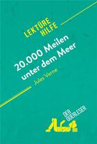 Couverture du livre « 20.000 Meilen unter dem Meer von Jules Verne (LektÃ¼rehilfe) : Detaillierte Zusammenfassung, Personenanalyse und Interpretation » de  aux éditions Derquerleser.de