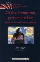 Couverture du livre « Artistes, intermittents, precaires en lutte - retour sur une mobilisation paradoxale, 2003-2006 » de Sinigaglia Jeremy aux éditions Pu De Nancy