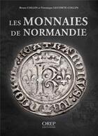 Couverture du livre « Les monnaies de Normandie » de Bruno Collin et Veronique Lecomte-Collin aux éditions Orep