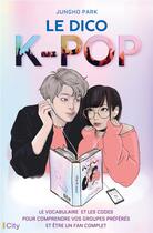 Couverture du livre « Le dico k-pop » de Jungho Park aux éditions City