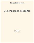 Couverture du livre « Les chansons de Bilitis » de Pierre Félix Louis aux éditions Bibebook