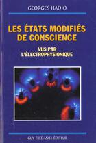 Couverture du livre « Les etats modifies de conscience vus par l'électrophysionique » de Georges Hadjopoulos aux éditions Guy Trédaniel