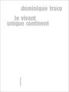 Couverture du livre « Le vivant unique continent » de Dominique Truco aux éditions Sens Et Tonka