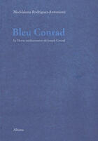 Couverture du livre « Bleu conrad - le destin mediterraneen de joseph conrad » de Rodriguez-Antoniotti aux éditions Albiana