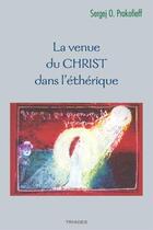 Couverture du livre « La venue du Christ dans l'éthérique » de Sergej O. Prokofieff aux éditions Triades