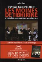 Couverture du livre « Passion pour l'algérie ; les moines de Tibhirine, l'enquête d'un historien américain » de John Kiser aux éditions Nouvelle Cite