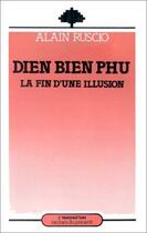 Couverture du livre « Diên Biên Phu ; la fin d'une illusion » de Alain Ruscio aux éditions L'harmattan