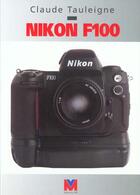 Couverture du livre « Le Nikon F 100 » de Claude Tauleigne aux éditions Vm