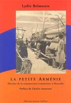 Couverture du livre « La petite Arménie ; histoire de la communauté arménienne à Marseille » de Lydie Belmonte aux éditions Jeanne Laffitte