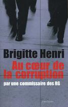 Couverture du livre « Au coeur de la corruption par une commissaire des RG » de Brigitte Henri aux éditions Editions 1